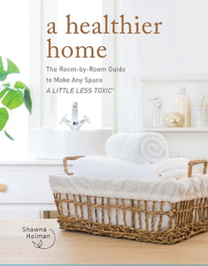 A Healthier Home By Shawna Holmes