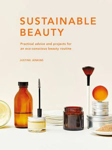 Sustainable Beauty by Justine Jenkins